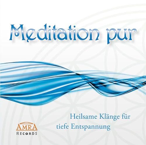 Meditation pur. Heilsame Klänge für tiefe Entspannung (Heilsame Klänge zur Stärkung der Selbstheilungskräfte) von AMRA Verlag